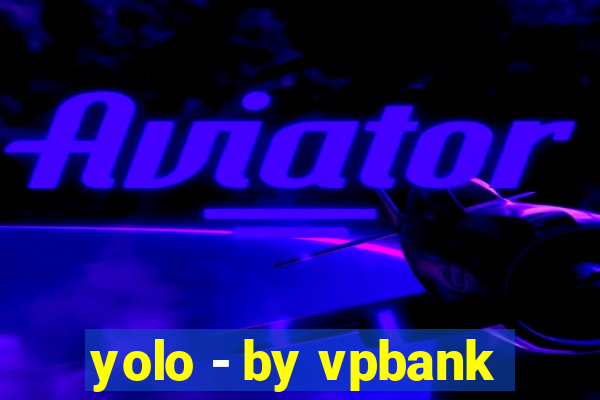 yolo - by vpbank