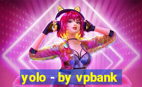 yolo - by vpbank