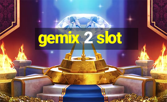 gemix 2 slot