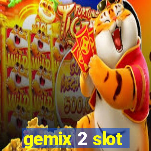 gemix 2 slot