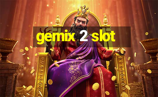 gemix 2 slot