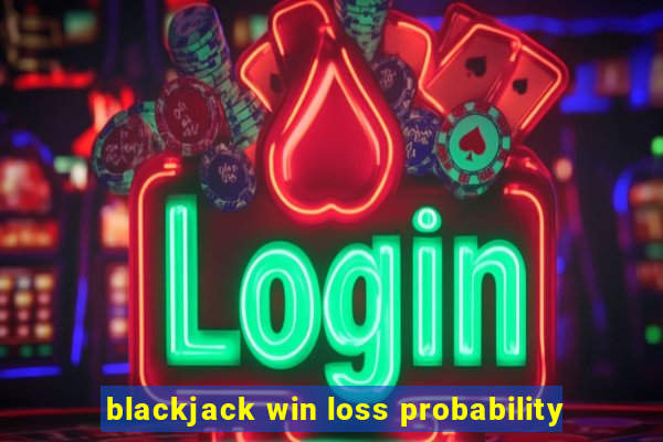 blackjack win loss probability