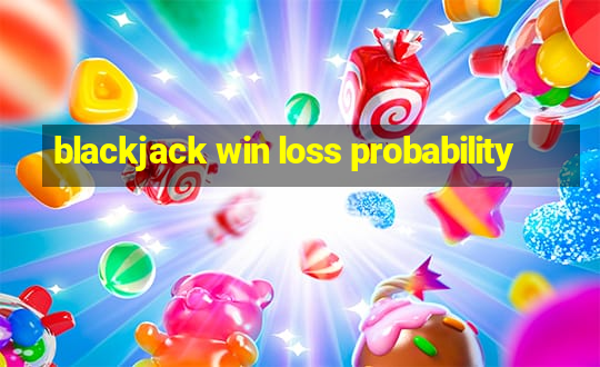 blackjack win loss probability