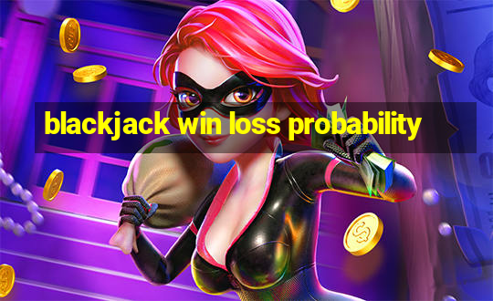 blackjack win loss probability