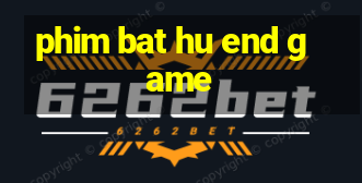 phim bat hu end game