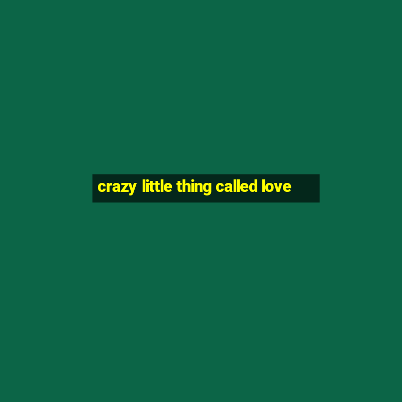 crazy little thing called love