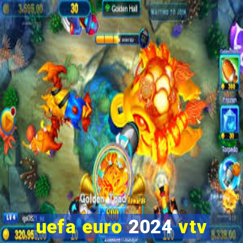 uefa euro 2024 vtv