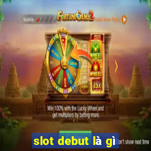 slot debut là gì