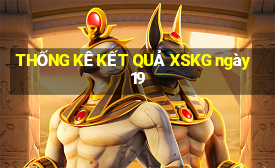 THỐNG KÊ KẾT QUẢ XSKG ngày 19