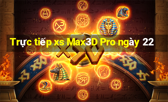 Trực tiếp xs Max3D Pro ngày 22