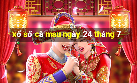 xổ số cà mau ngày 24 tháng 7