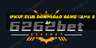 1Phut Club Download Game Đánh Bài