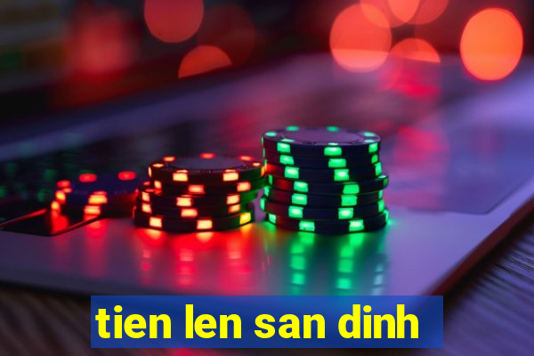 tien len san dinh