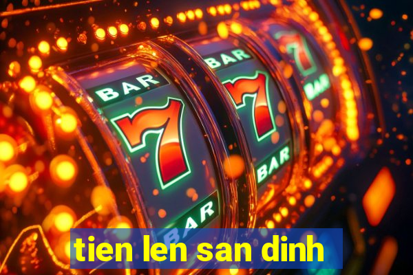 tien len san dinh