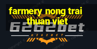 farmery nong trai thuan viet