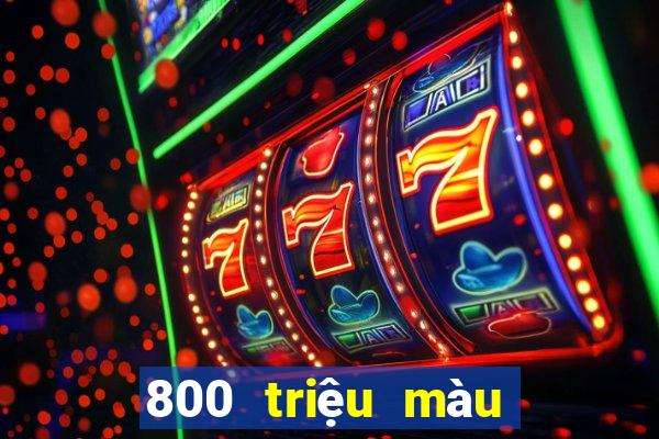 800 triệu màu đổ bộ