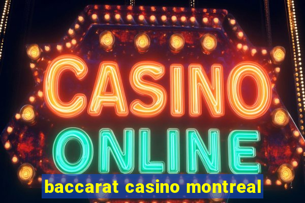 baccarat casino montreal