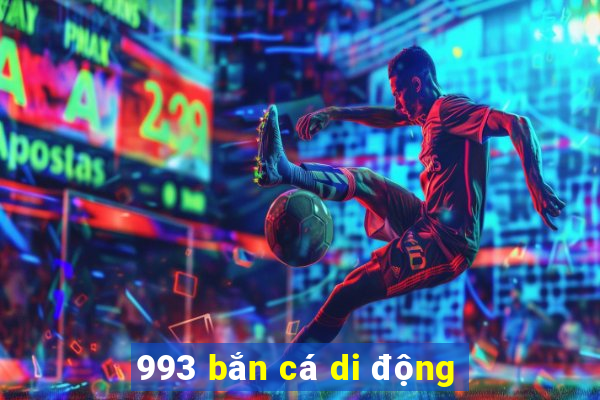 993 bắn cá di động