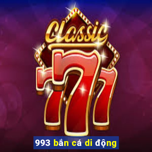 993 bắn cá di động