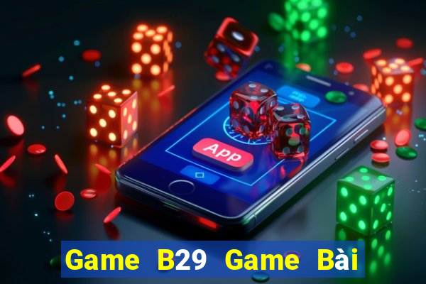 Game B29 Game Bài Tặng Tiền