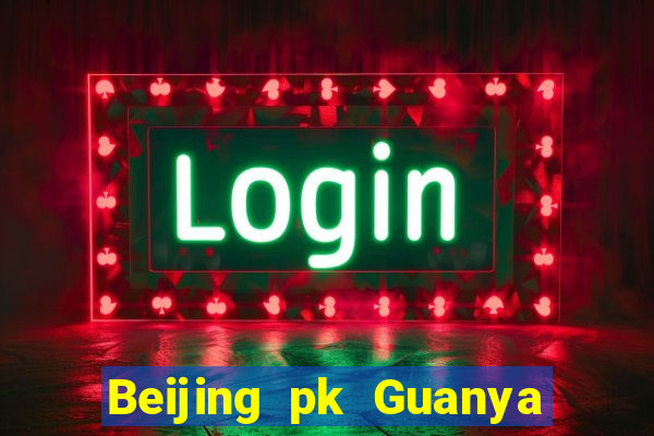 Beijing pk Guanya trả cao