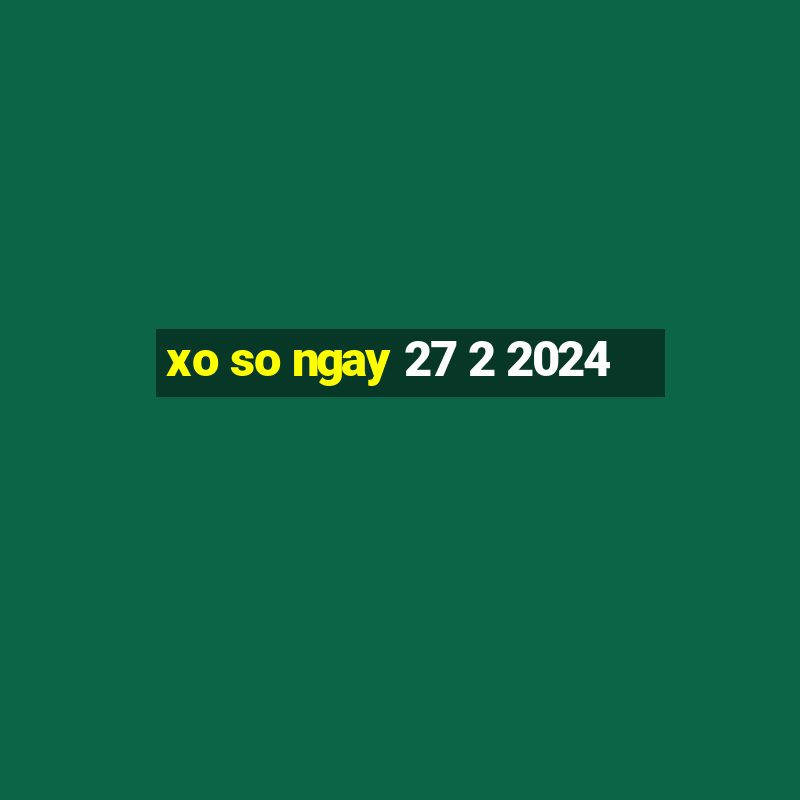 xo so ngay 27 2 2024