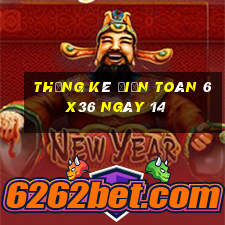 Thống kê Điện Toán 6x36 ngày 14