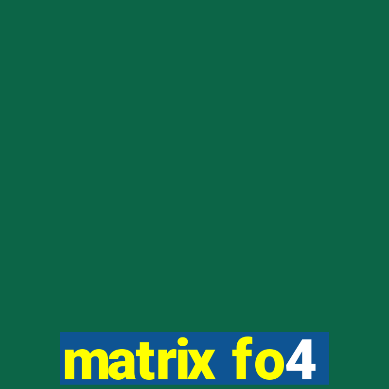 matrix fo4