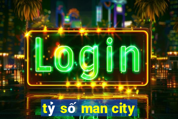 tỷ số man city