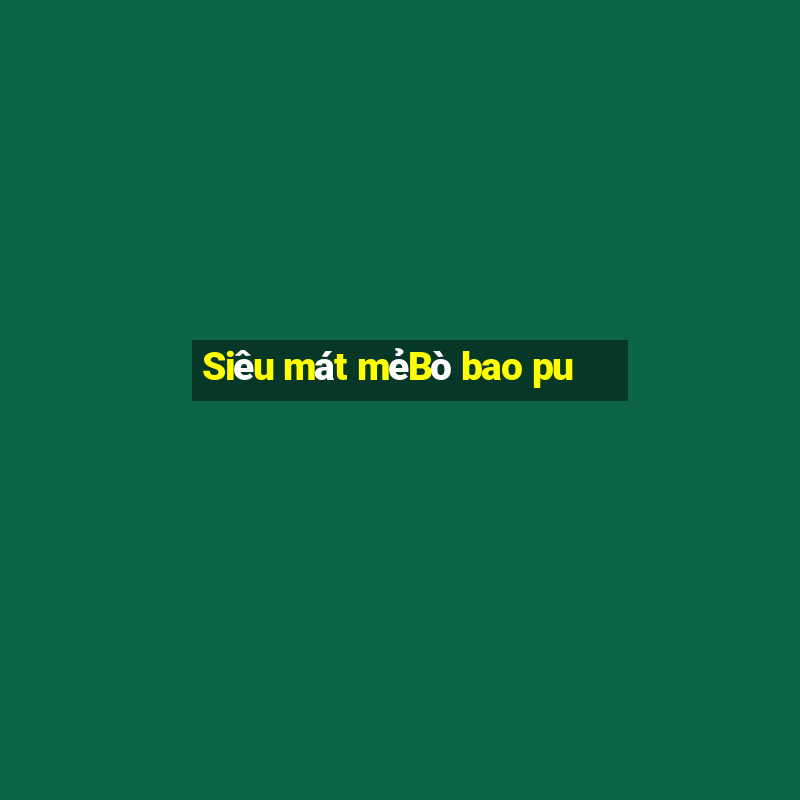 Siêu mát mẻBò bao pu