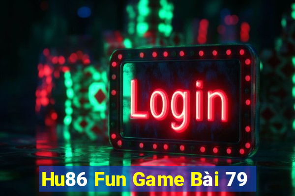 Hu86 Fun Game Bài 79