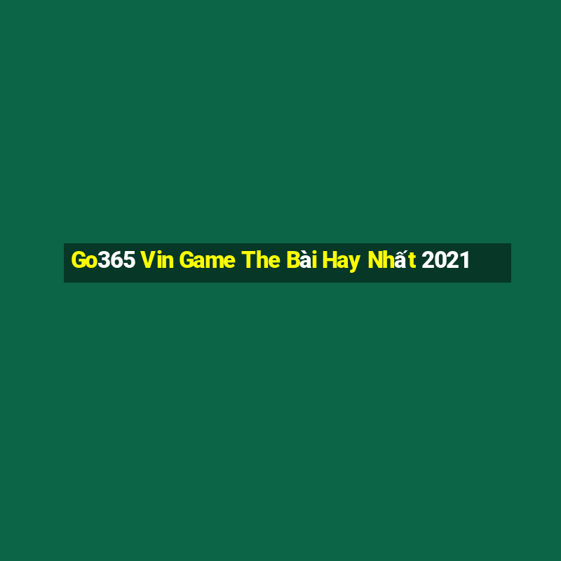 Go365 Vin Game The Bài Hay Nhất 2021