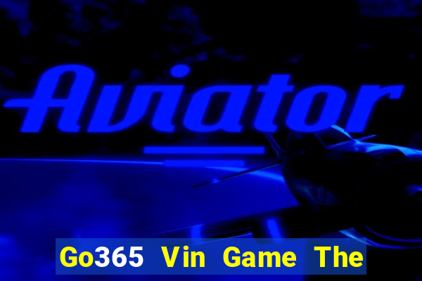 Go365 Vin Game The Bài Hay Nhất 2021