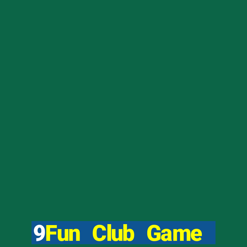 9Fun Club Game Bài Nổ Hũ Uy Tín