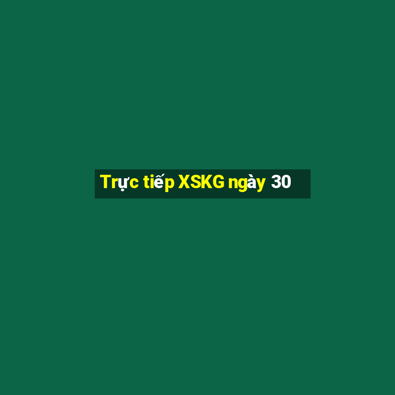 Trực tiếp XSKG ngày 30