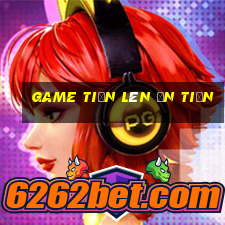 game tiến lên ăn tiền