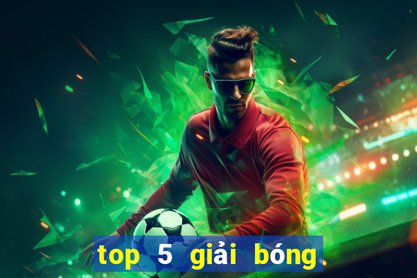 top 5 giải bóng đá châu âu