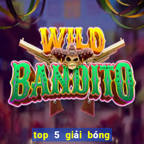 top 5 giải bóng đá châu âu