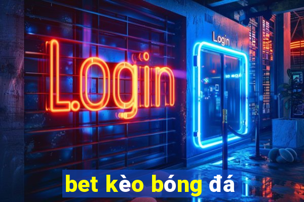 bet kèo bóng đá