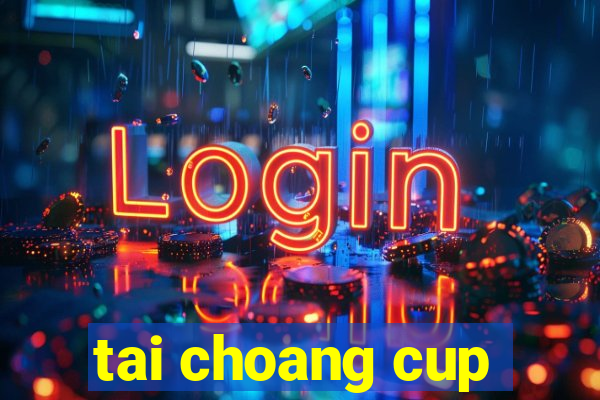 tai choang cup