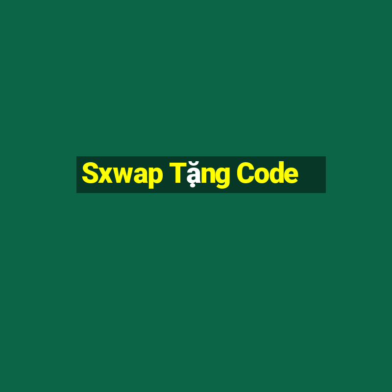 Sxwap Tặng Code