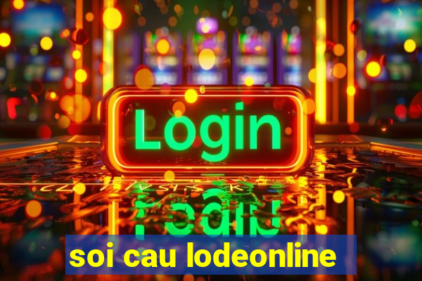 soi cau lodeonline