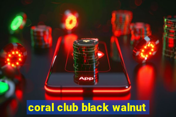 coral club black walnut