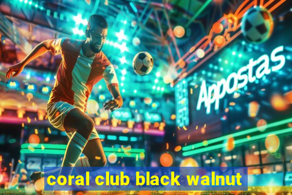 coral club black walnut