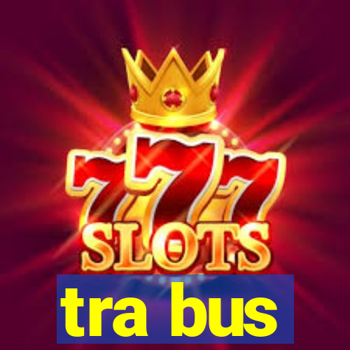 tra bus