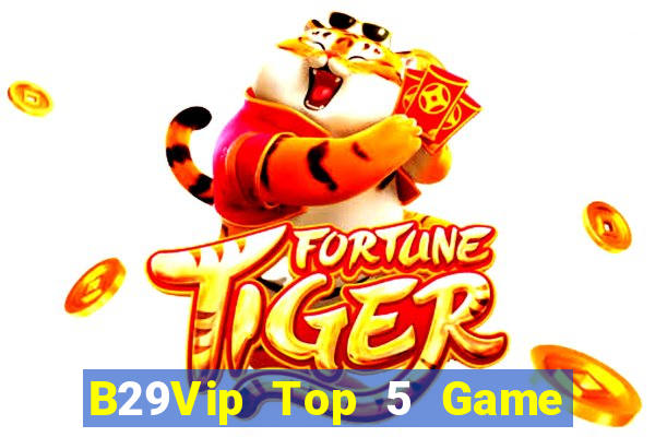 B29Vip Top 5 Game Đánh Bài Đổi Thưởng