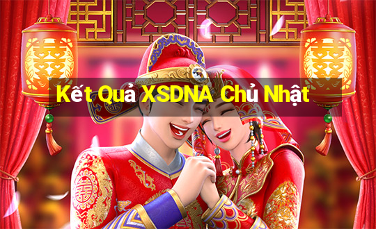 Kết Quả XSDNA Chủ Nhật