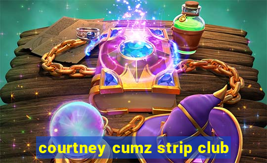 courtney cumz strip club