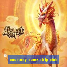 courtney cumz strip club