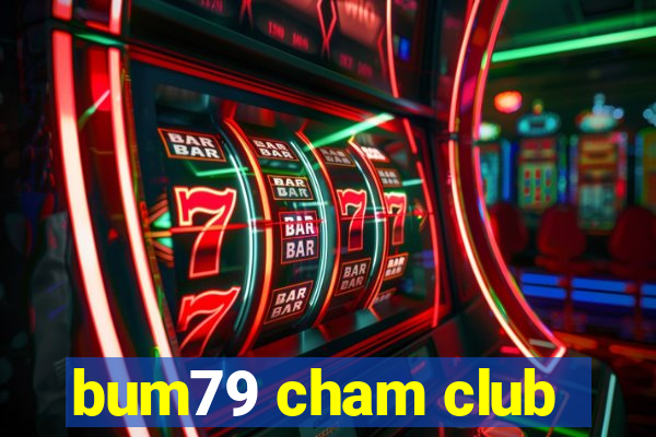 bum79 cham club